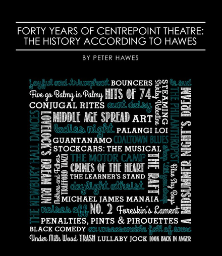 "Forty Years of Centrepoint Theatre: The History According to Hawes" by Peter Hawes