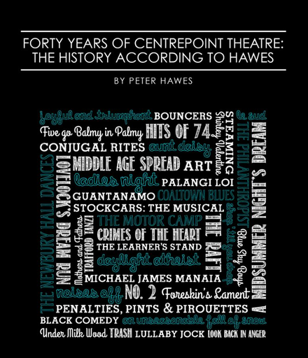 "Forty Years of Centrepoint Theatre: The History According to Hawes" by Peter Hawes