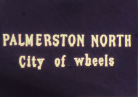 Films of Rod Matheson - 'City of wheels', Matheson Family and miscellaneous images of Palmerston North