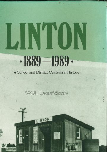 "Linton: 1889 - 1989. A School and District Centennial History" by W J Lauridsen