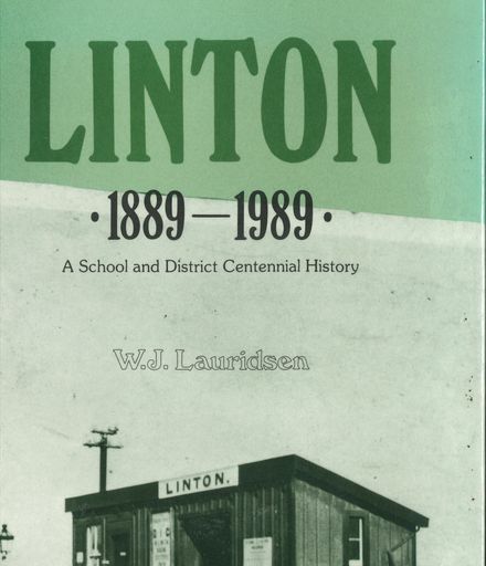 "Linton: 1889 - 1989. A School and District Centennial History" by W J Lauridsen